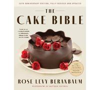 The Cake Bible, 35th Anniversary Edition: A perfect book for serious bakers and cake lovers from acclaimed baker Rose Levy Beranbaum. Now updated with new ingredients, equipment, and methods.