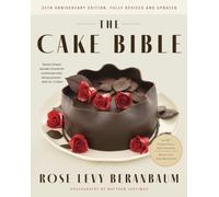 The Cake Bible, 35th Anniversary Edition: A perfect book for serious bakers and cake lovers from acclaimed baker Rose Levy Beranbaum. Now updated with new ingredients, equipment, and methods.