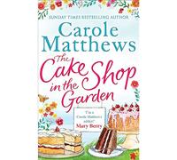 The Cake Shop in the Garden : The feel-good read about love, life, family and cake!