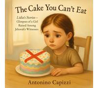 The Cake You Can’t Eat: Lidia’s Stories - Glimpses of a Girl Raised Among Jehovah’s Witnesses