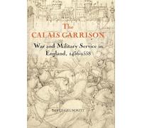 The Calais Garrison: War and Military Service in England, 1436-1558 (Warfare in History)