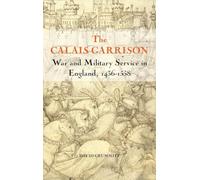 The Calais Garrison: War and Military Service in England, 1436-1558 (Warfare in History)
