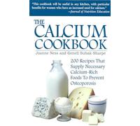 The Calcium Cookbook: 200 Recipes That Supply Necessary Calcium-Rich Foods to Prevent Osteoporosis