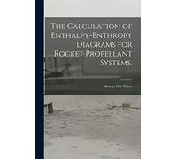 The Calculation of Enthalpy-enthropy Diagrams for Rocket Propellant Systems.