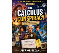 The Calculus Conspiracy: How Two Simple Detective Tools Explain a Changing World (The Math Detective Society Series)