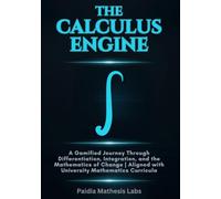 The Calculus Engine: A Gamified Journey through Differentiation, Integration, and the Mathematics of Change | Aligned with University Mathematics Curricula