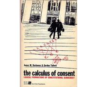 The Calculus of Consent : Logical Foundations of Constitutional Democracy