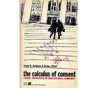 The Calculus of Consent: Logical Foundations of Constitutional Democracy (Ann Arbor Paperbacks) by James M. Buchanan (1962-03-01)