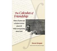 The Calculus of Friendship - What a Teacher and a Student Learned about Life while Corresponding about Math