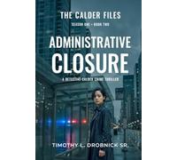 The Calder Files: Administrative Closure: A Detective Calder Crime Thriller