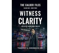 The Calder Files: Witness Clarity: A Detective Calder Crime Thriller
