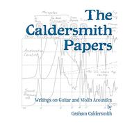 The Caldersmith Papers: Writings on Guitar and Violin Acoustics
