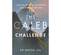 The Caleb Challenge: A Biblical Guide for Navigating Life's Great Transitions