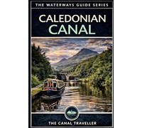 The Caledonian Canal Guide: The Complete Narrowboat & Visitor's Guide to Scotland's Most (The Waterways Guide Series)