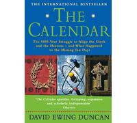 The Calendar : The 5000 Year Struggle to Align the Clock and the Heavens, and What Happened to the Missing Ten Days