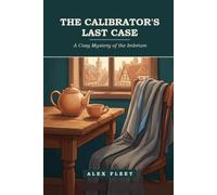 The Calibrator's Last Case: A Cozy Mystery of the Imbrium (Tales from the Imbrium)