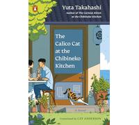 The Calico Cat at the Chibineko Kitchen: The Heartwarming Japanese Cat Novel about Fate and the Healing Power of Food (Meals to Remember at the Chibineko Kitchen)