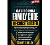 THE CALIFORNIA FAMILY CODE DECONSTRUCTED: California Family Law Reference for Attorneys, Paralegals, Law Offices, and Legal Professionals Working With ... DVROs, Parentage, and Property Division