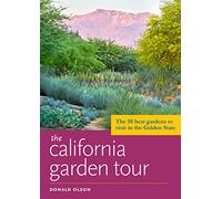 The California Garden Tour: The 50 Best Gardens to Visit in the Golden State
