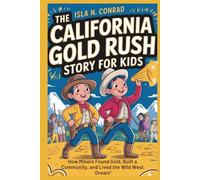 The California Gold Rush Story for Kids (Timeless Tales of History for Kids)