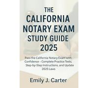 The California Notary Exam Study Guide 2025: Pass the California Notary Exam with Confidence - Complete Practice Tests, Step-by-Step Instructions, and Updated 2025 Laws