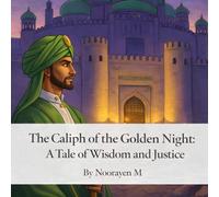 THE CALIPH OF THE GOLDEN NIGHT: A TALE OF WISDOM AND JUSTICE