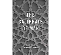 The Caliphate of Man: Popular Sovereignty in Modern Islamic Thought