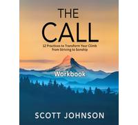 The Call: A Kingdom Workbook: 12 Practices to Transform Your Climb from Striving to Sonship