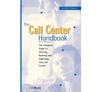 The Call Center Handbook: The Complete Guide to Starting, Running, and Improving Your Call Center