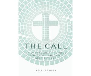 The Call: Daily Prayers and Promises for Those Who Ask, Seek & Knock