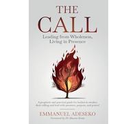 The Call: Leading from Wholeness, Living in Presence