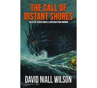 The Call of Distant Shores (The Short Fiction of David Niall Wilson)