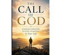 The Call of God: Understanding Divine Purpose in Your Life