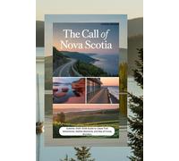 The Call of Nova Scotia: 2025-2026 Guide to Cabot Trail Adventures, Halifax Moments, and Bay of Fundy Wonders (Book)