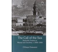 The Call of the Sea: Kachchhi Traders in Muscat and Zanzibar, c. 1800â1880: Kachchhi Traders in Muscat and Zanzibar, C. 1800-1880