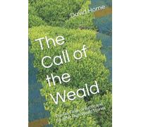 The Call of the Weald: The Tea Fields of Battle and Other High Weald Stories