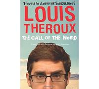 The Call of the Weird: Travels in American Subcultures by Theroux, Louis (July 7, 2006) Paperback