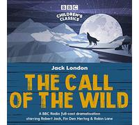 The Call of the Wild : A BBC Radio full-cast dramatisation