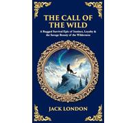 The Call of the Wild: A Rugged Survival Epic of Instinct, Loyalty & the Savage Beauty of the Wilderness (Deluxe Hardbound Edition): 525 (Library of Alexandria)