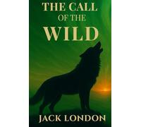 The Call of the Wild: A Yukon Dog-Sled Survival Classic