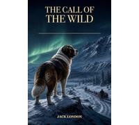 The Call of the Wild: An Annotated Adventure Classic with Klondike Context and Discussion Questions