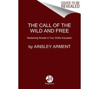The Call of the Wild and Free by Ainsley Arment 9780062916525 NEW