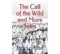The Call of the Wild and More Tales: (Official Edition)