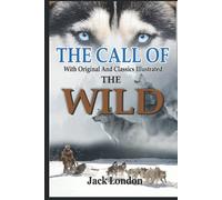 The Call of the Wild by Jack London: Complete With Original And Classics Illustrated