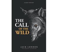 The Call of The Wild: by Jack London with Classic Illustrations