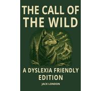 The Call of the Wild Dyslexia-Friendly Edition: Easy-to-Read Jack London Classic with OpenDyslexic Font, 12-Point Type, Wide Line Spacing & Cream Paper for ADHD, Dyslexic & Senior Readers