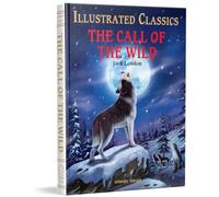 The Call of the Wild : Illustrated Abridged Children Classics English Novel with Review Questions: Abridged and Illustrated (Illustrated Classics)