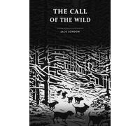 The Call of the Wild (Illustrated): The Complete 1903 Novel with Twenty-One Original Relief Cuts