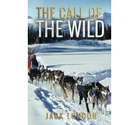 The Call of the Wild: Original Annotations including Biography, Glossary of Terms and Location Context