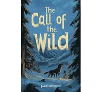 The Call of the Wild: The Original 1903 Jack London Classic